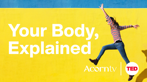 Acorn TV x TED Talks: Transform Your Thinking - Your Body, Explained
