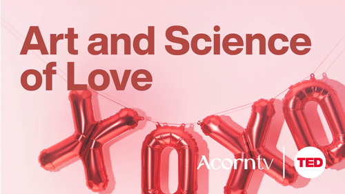 Acorn TV x TED Talks: Transform Your Thinking - The Art and Science of Love