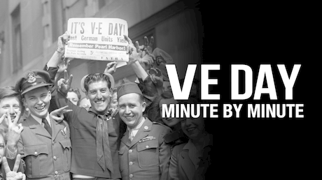 VE Day: Minute By Minute